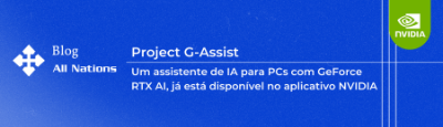 Project G-Assist: Um assistente de IA para PCs com GeForce RTX, já está disponível no aplicativo NVIDIA
